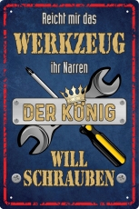 Blechschild - Reicht mir das Werkzeug ihr Narren - der König will schrauben - BS329 (254)