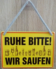 Hängeschild - Ruhe bitte! Wir saufen!