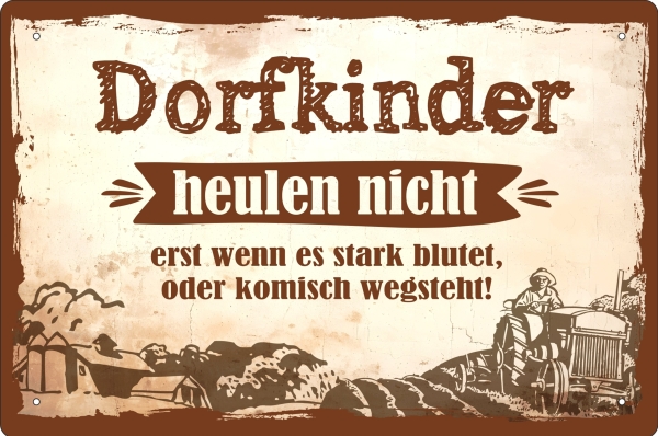 Blechschild - Dorfkinder heulen nicht - erst wenn es stark blutet oder komisch wegsteht (428)